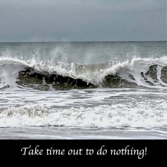 TIME OUT 'Take Time Out To Do Nothing' - My Store